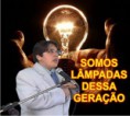 SOMOS LÂMPADAS DESSA GERAÇÃO